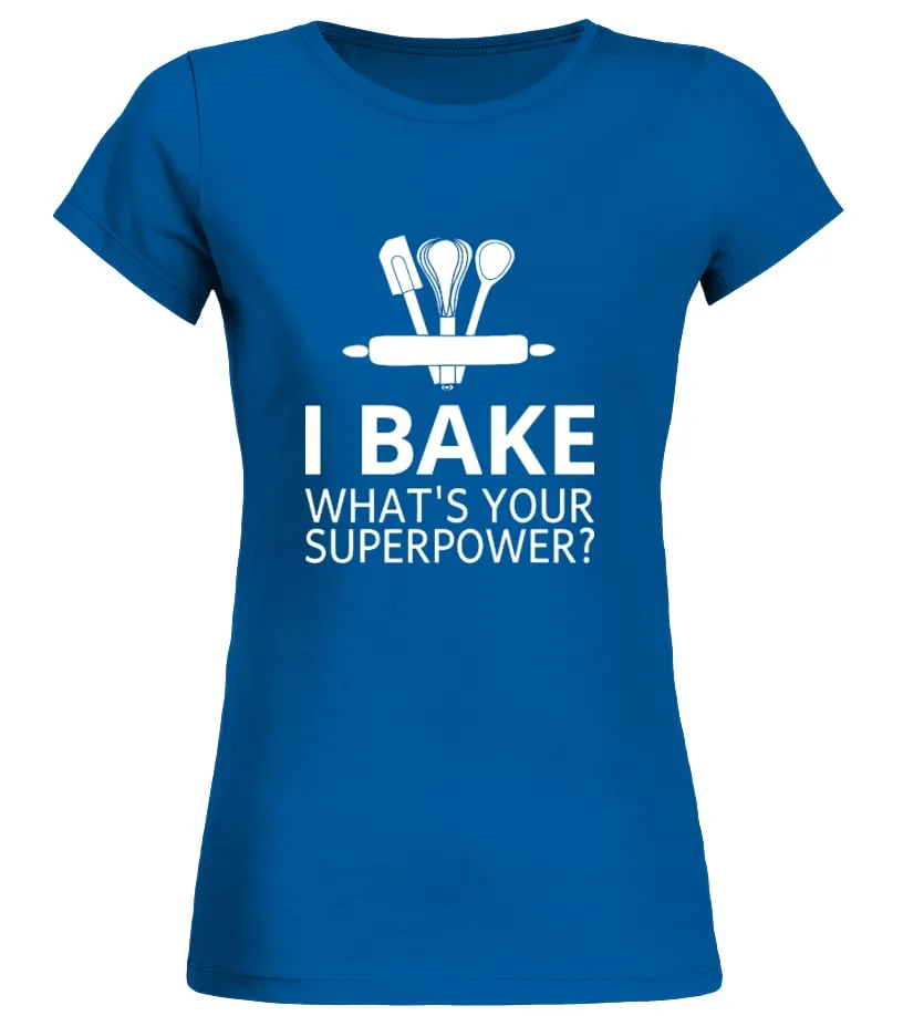 Baking T Shirt I Bake What's Your Superp Camiseta cuello redondo Mujer